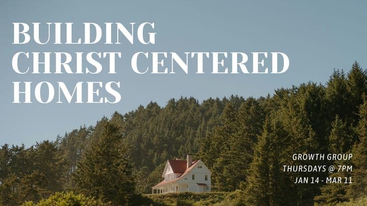 Building Christ Centered Homes - Growth Group event artwork